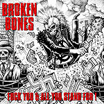 BROKEN BONES - Fuck You & All You Stand For!