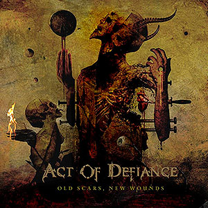 ACT OF DEFIANCE - Old Scars, New Wounds