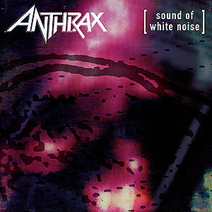 ANTHRAX - Sound of White Noise