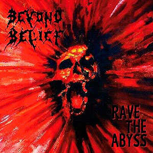 BEYOND BELIEF - Rave the Abyss
