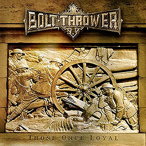 BOLT THROWER - Those Once Loyal