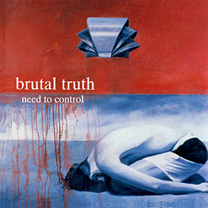 BRUTAL TRUTH - Need to Control