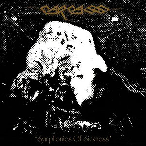 CARCASS - Symphonies of Sickness