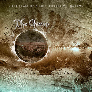 CHASM, THE - The Scars of a Lost Reflective Shadow...