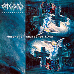 CRUCIFIXION (usa) - Desert of Shattered Hopes / A Cold Sea of Horror
