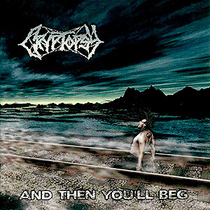 CRYPTOPSY - ...And Then You'll Beg