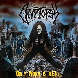 CRYPTOPSY - Only Worm is Real