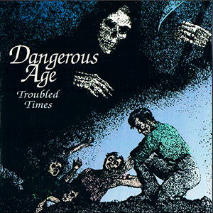 DANGEROUS AGE - Troubled Times