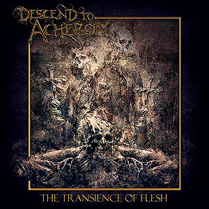 DESCEND TO ACHERON - The Transience of Flesh
