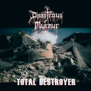 DISASTROUS MURMUR - Total Destroyer