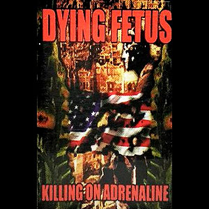 DYING FETUS - Killing on Adrenaline