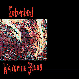 ENTOMBED - Wolverine Blues