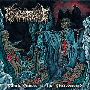 EXCORIATE (chl) - Black Graves of the Necrobsessed