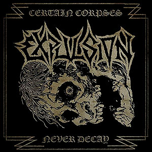 EXPULSION (swe) - Certain Corpses Never Decay