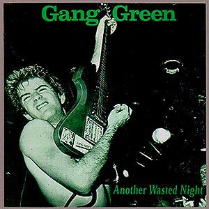 GANG GREEN - Another Wasted Night 