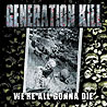 GENERATION KILL - We're All Gonna Die