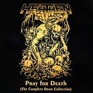 HEATHEN - Pray For Death (The Complete Demo...
