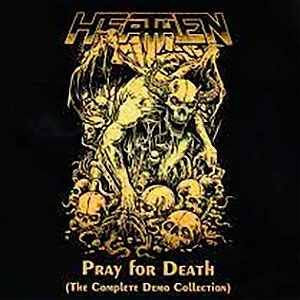 HEATHEN - Pray For Death (The Complete Demo Collection)