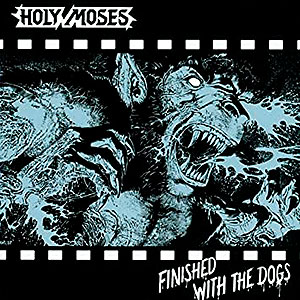 HOLY MOSES - Finished with the Dogs