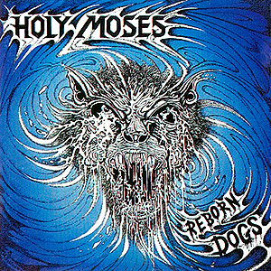 HOLY MOSES - Reborn Dogs