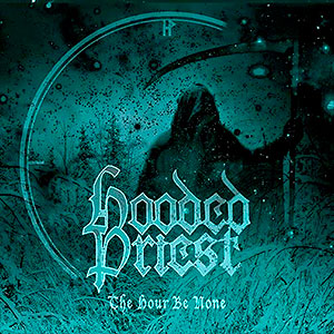 HOODED PRIEST - The Hour Be None