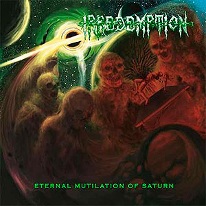 IRREDEMPTION - Eternal Mutilation of Saturn