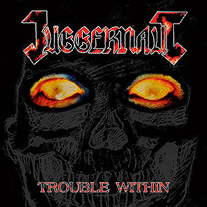 JUGGERNAUT - Trouble Within