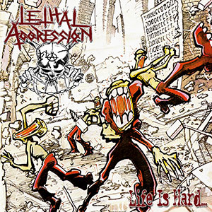 LETHAL AGGRESSION - Life is Hard... (+all EP's)