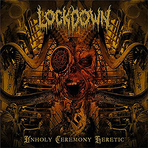LOCKDOWN - Unholy Ceremony Heretic