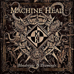 MACHINE HEAD - Bloodstone & Diamonds