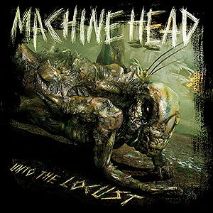 MACHINE HEAD - Unto the Locust