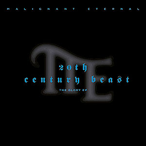MALIGNANT ETERNAL - 20th Century Beast - The Glory EP