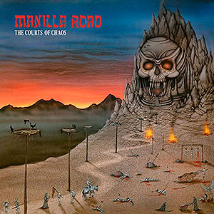 MANILLA ROAD - The Courts of Chaos