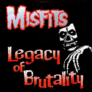MISFITS - Legacy of Brutality