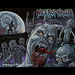 NECROPHAGIA - Anthology of Primitive Horror