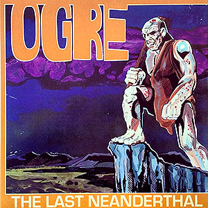 OGRE - The Last Neanderthal