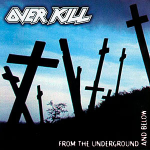 OVER KILL - From the Underground and Below