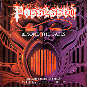 POSSESSED - Beyond the Gates + The Eyes of Horror...