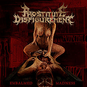 PROSTITUTE DISFIGUREMENT - Embalmed Madness