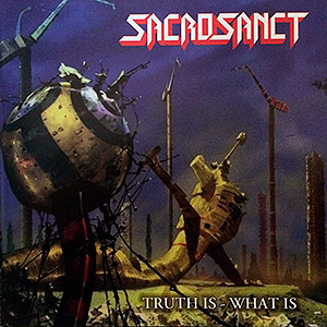 SACROSANCT - Truth Is - What Is