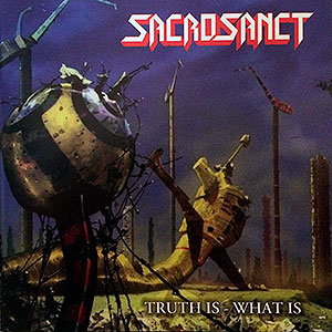 SACROSANCT - Truth Is - What Is
