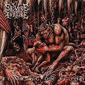 SEVERE TORTURE - Feasting on Blood