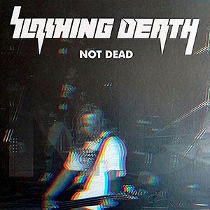 SLASHING DEATH - Not Dead