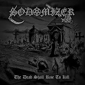 SODOMIZER - The Dead Shall Rise to Kill