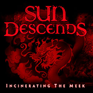 SUN DESCENDS - Incinerating the Meek