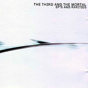 THE 3rd AND THE MORTAL - EP's and Rarities