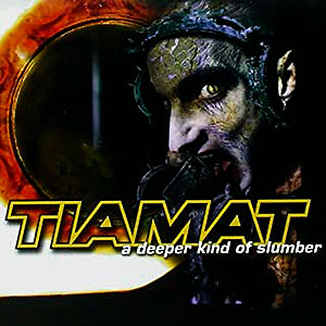 TIAMAT - A Deeper Kind of Slumber