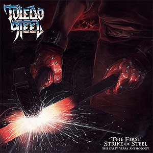 TOLEDO STEEL - The First Strike of Steel - The Early Years Anthology
