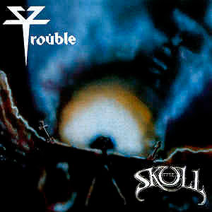 TROUBLE - The Skull