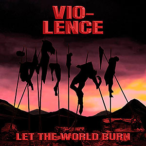 VIO-LENCE - Let the World Burn